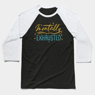 Mentally Exhausted! Baseball T-Shirt